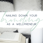 nailing down your branding as a wellpreneur